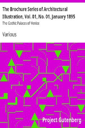 [Gutenberg 13489] • The Brochure Series of Architectural Illustration, Vol. 01, No. 01, January 1895 / The Gothic Palaces of Venice